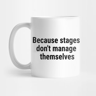 Because stages don't manage themselves Black Mug